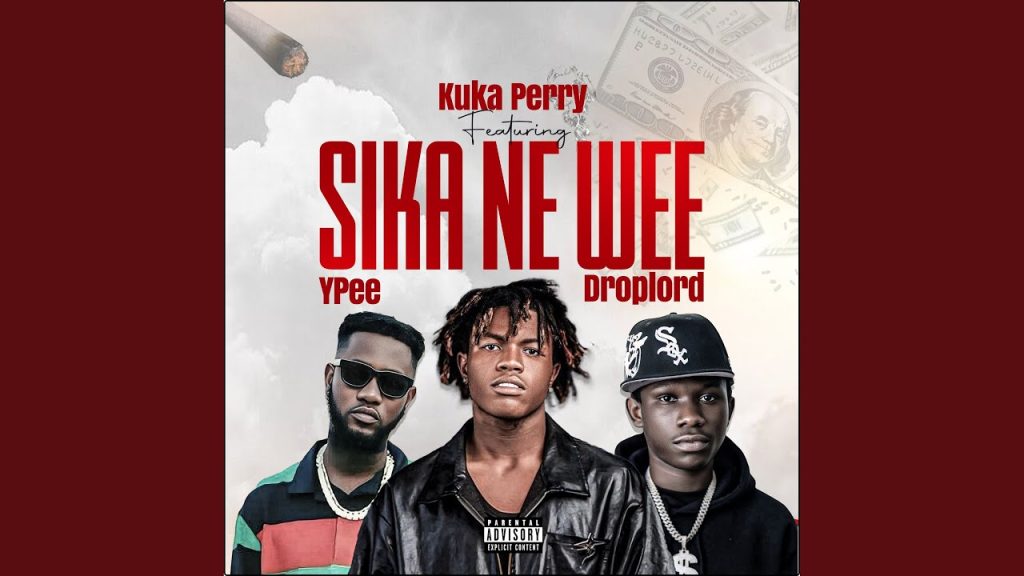 Kuka Perry - Sika Ne Wee ft. Ypee, Droplord