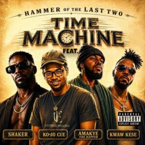 Hammer of The Last Two - Time Machine ft. Shaker, Ko-Jo Cue, Kwaw Kese, AmakyeTheRapper