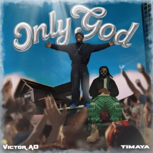 Victor AD x Timaya - Only God
