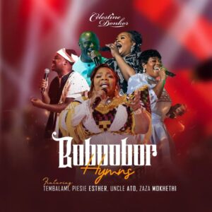 Celestine Donkor - Boboobor Hymns ft. Piesie Esther, Uncle Ato, Tembalami, Zaza Mokhethi