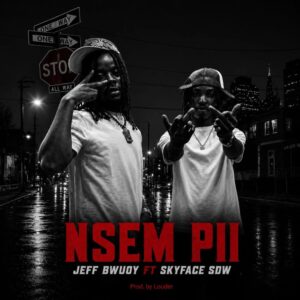 Jeff Bwuoy – Nsem Pii ft. Skyface SDW
