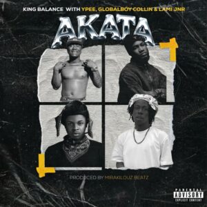 King Balance – Akata ft. Ypee, Globalboy Collin, LAMI JNR