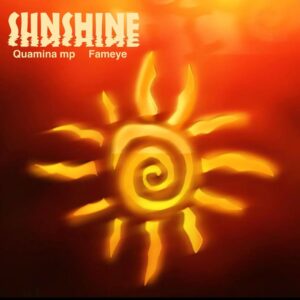 Quamina MP - Sunshine ft. Fameye