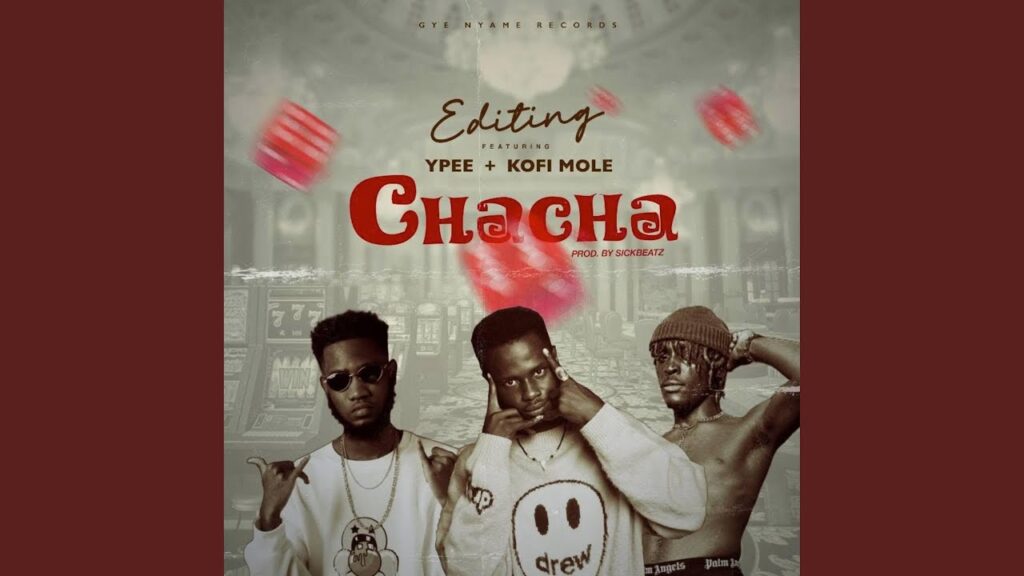 Kwasi Editing - Chacha ft. Kofi Mole, Ypee