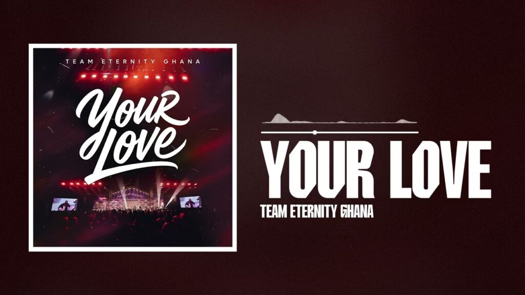 Team Eternity Ghana - Your Love