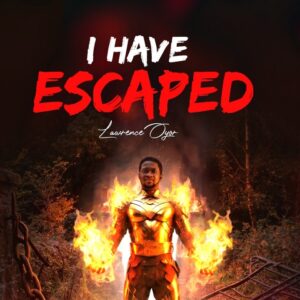 Lawrence Oyor - I Have Escaped