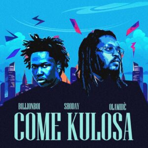 Billionboi, Shoday, Olamide - Come Kulosa