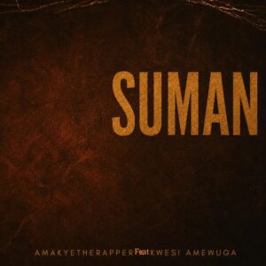 AmakyeTheRapper - Suman ft. Kwesi Amewuga