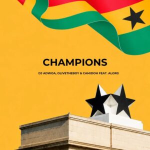 DJ Adwoa - Champions ft. Olivetheboy, Camidoh, AlorG