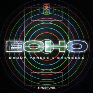 Daddy Yankee, Shenseea, FIFA Sound - Echo