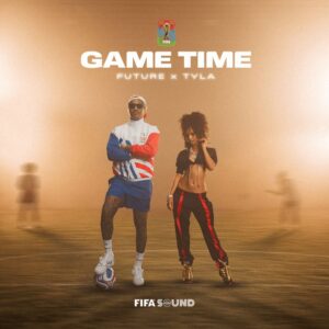 Future, Tyla, FIFA Sound - Game Time