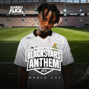 Kweku Flick - Black Stars Anthem