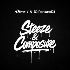 Okese1 - Steeze and Composure ft. DJ FortuneDJ