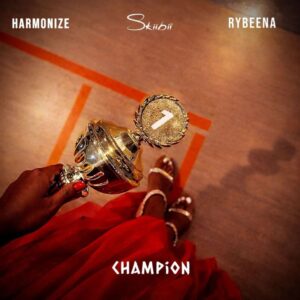 Skiibii, Rybeena, Harmonize - Champion