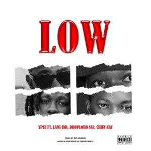 Ypee - Low ft. Lami Jnr, Droplord SAS, Chief Kay