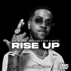 Chip – Rise Up ft. Spice, Idris Elba & Keys N Krates