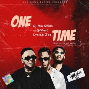DJ Mic Smith - One Time ft. Lyrical Joe, G-West