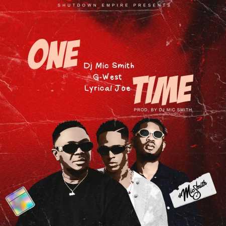 DJ Mic Smith - One Time ft. Lyrical Joe, G-West