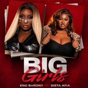 Eno Barony - Big Girls ft. Sista Afia
