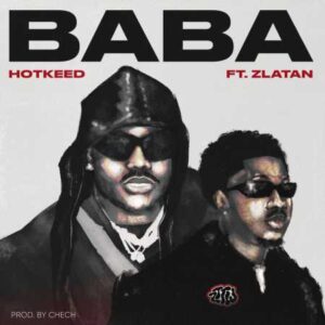 Hotkeed - Baba Ft. Zlatan