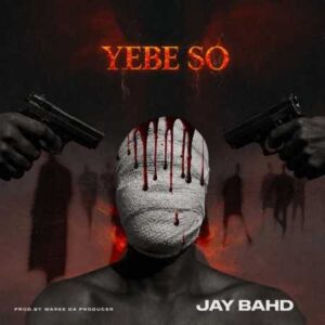 Jay Bahd - YEBE SO