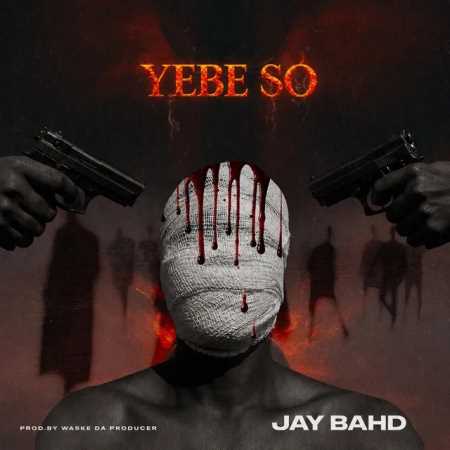 Jay Bahd - YEBE SO
