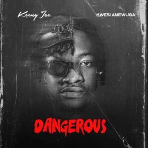 Keeny Ice x Kwesi Amewuga - Dangerous