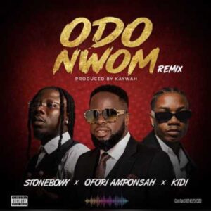 Ofori Amponsah - Odo Nwom (Remix) Ft. Stonebwoy, KiDi