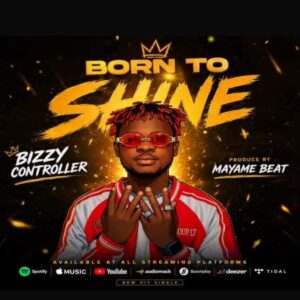 Bizzy Controller - Born To Shine (Prod. by Mayame Beatz)