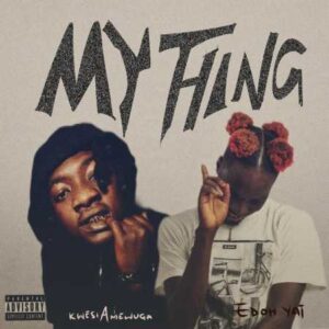 Edoh YAT - My Thing ft. Kwesi Amewuga