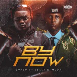 Evado - By Now (Remix) ft. Bella Shmurda
