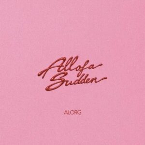 AlorG - All Of A Sudden